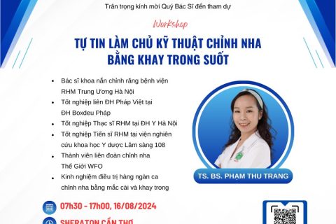 HỘI THẢO - TỰ TIN LÀM CHỦ KỸ THUẬT CHỈNH NHA BẰNG KHAY TRONG SUỐT